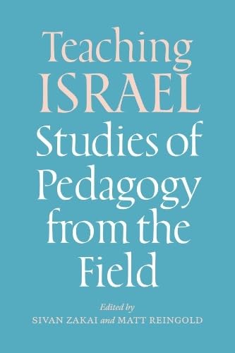 Teaching Israel: Studies of Pedagogy from the Field (Mandel-Brandeis Series in Jewish Education)