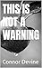 This is not a Warning by Connor Devine
