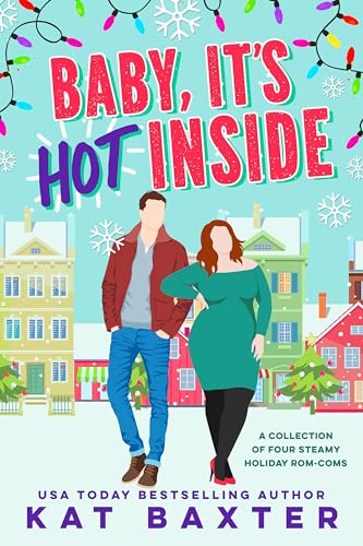 Baby, It's Hot Inside: A Collection of Four Steamy Holiday Rom-Coms (Kindle Edition)