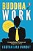 Buddha at Work: Creating Purpose, Balance and Happiness at Work