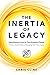 The Inertia of Legacy by Chris Cline