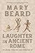 Laughter in Ancient Rome: On Joking, Tickling, and Cracking Up (Sather Classical Lectures) (Volume 71)