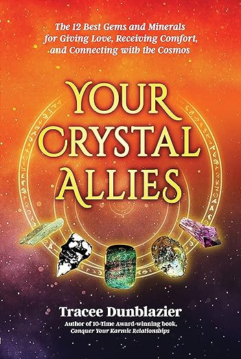 Your Crystal Allies: The 12 Best Gems & Minerals for Giving Love, Receiving Comfort, & Connecting with the Cosmos, Book Two
