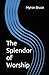 The Splendor of Worship by Myron Bruce
