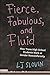 Fierce, Fabulous, and Fluid by LJ Slovin