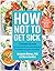 How Not to Get Sick by Benjamin Bikman