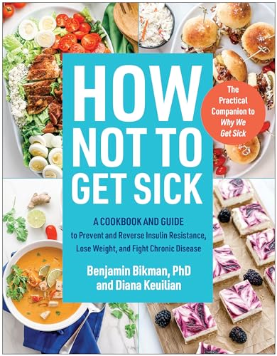 How Not to Get Sick: A Cookbook and Guide to Prevent and Reverse Insulin Resistance, Lose Weight, and Fight Chronic Disease (Paperback)
