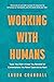 Working With Humans: Tools You Didn’t Know You Needed for Conversations You Never Expected to Have