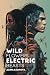 Wild Flowers, Electric Beasts