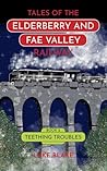 Teething Troubles (Tales of the Elderberry and Fae Valley Railway)