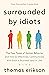 [Thomas Erikson] Surrounded by Idiots: The Four Types of Human Behavior and How to Effectively Communicate with Each in Business (and in Life) - Hardcover
