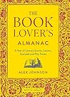The Book Lover's Almanac: A Year of Literary Events, Letters, Scandals and Plot Twists