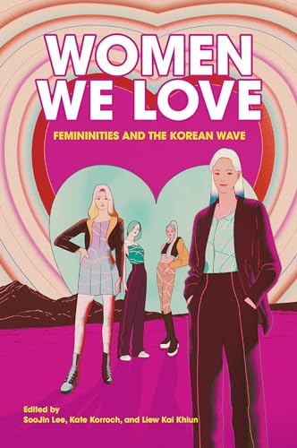 Women We Love: Femininities and the Korean Wave (Kindle Edition)