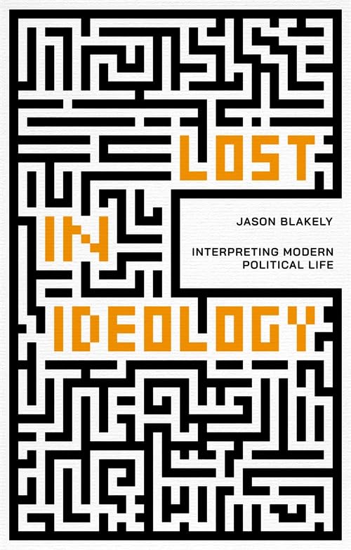 Lost in Ideology: Interpreting Modern Political Life (Paperback)