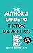 The Author's Guide To TikTok Marketing by Quinn MacDonald