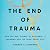 The End of Trauma by George A. Bonanno