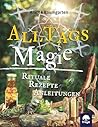 Alltagsmagie: Rituale, Rezepte, Anleitungen