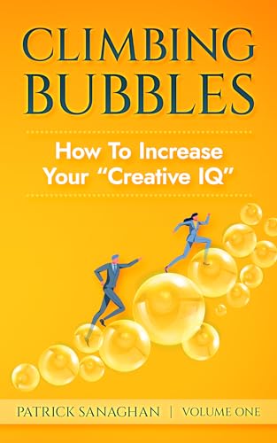Climbing Bubbles: How To Increase Your "Creative IQ" (Kindle Edition)