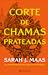 Corte de Chamas Prateadas (Corte de Espinhos e Rosas, #4)