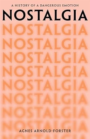 Nostalgia: A History of a Dangerous Emotion