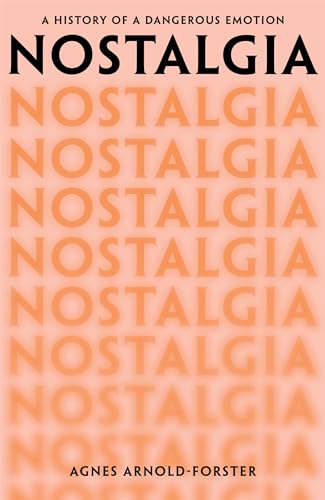Nostalgia: A History of a Dangerous Emotion (Kindle Edition)