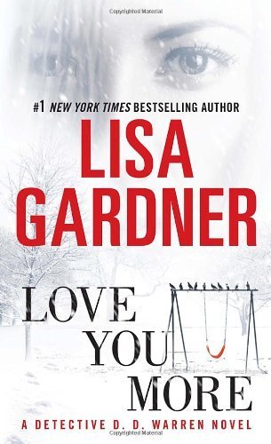 Love You More: A Dectective D. D. Warren Novel (Detective D. D. Warren) by Gardner, Lisa (February 28, 2012) Mass Market Paperback