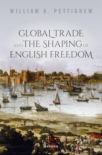 Global Trade and the Shaping of English Freedom (Kindle Edition)
