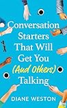 Conversation Starters That Will Get You (And Others) Talking by Diane Weston