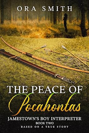 The Peace of Pocahontas: Based on a True Story (Jamestown's Boy Interpreter Book 2)