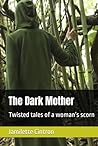 The Dark Mother: Twisted tales of a woman’s scorn
