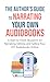 The Author's Guide To Narrating Your Own Audiobooks: A Start-to-Finish Blueprint for Narrating, Editing, and Selling Your DIY Audiobooks Online