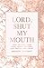 Lord, Shut My Mouth by Megan Wright