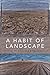 A Habit of Landscape