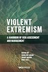 Violent Extremism: A Handbook of Risk Assessment and Management