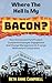 Where The Hell Is My Bacon?...