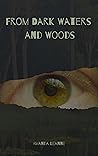 From Dark Waters and Woods