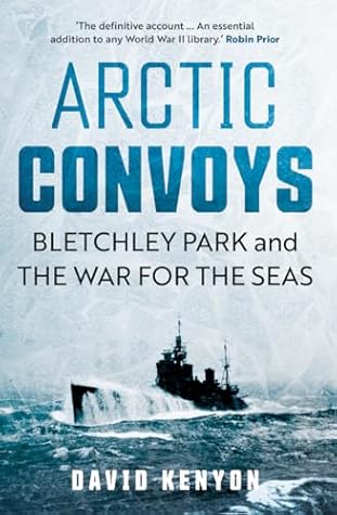 Arctic Convoys: Bletchley Park and the War for the Seas