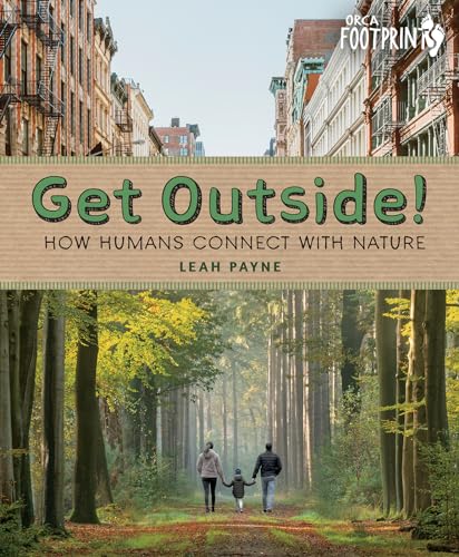 Get Outside!: How Humans Connect with Nature (Orca Footprints Book 30)