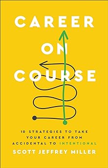 Career on Course: 10 Strategies to Take Your Career from Accidental to Intentional