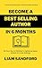 Become a Best Selling Author in 6 Months: How to Write Your First Book In Lightning Speed, Maximize Sales & Skyrocket Your Business