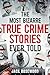 The Most Bizarre True Crime Stories Ever Told: 20 Unforgettable and Twisted True Crime Cases That Will Haunt You