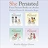 She Persisted: Four Picture Books on Audio: She Persisted; She Persisted Around the World; She Persisted in Sports; She Persisted in Science