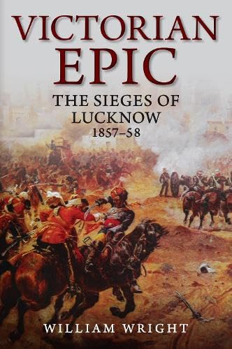 Victorian Epic: The Lucknow Campaigns 1857-58 (Hardcover)