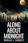 Along About Midnight by Dorian J. Sinnott