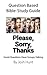 Question Based Bible-Study Guide -- Please, Sorry, Thanks: Good Questions Have Groups Talking (Good Questions Have Groups Have Talking)
