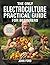 The Only Electroculture Practical Guide for Beginners: Secrets to Faster Plant Growth, Superior Crops and Bigger Yields Using Coil Coppers, Pyramids, Magnetic Antennas and More