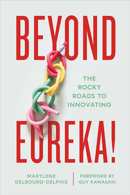 Beyond Eureka!: The Rocky Roads to Innovating (Hardcover)
