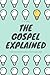 The Gospel Explained