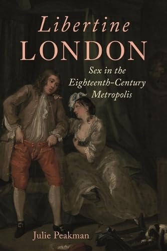 Libertine London: Sex in the Eighteenth-Century Metropolis (Hardcover)