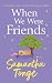 When We Were Friends